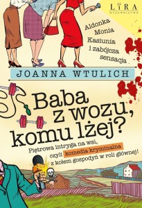 BABA Z WOZU, KOMU LŻEJ?, JOANNA WTULICH