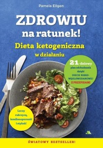 ZDROWIU NA RATUNEK. DIETA KETOGENICZNA W DZIAŁANIU