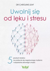 UWOLNIJ SIĘ OD LĘKU I STRESU, CAROLINE LEAF