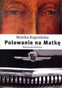 POLOWANIE NA MATKĘ, MONIKA ROGOZIŃSKA