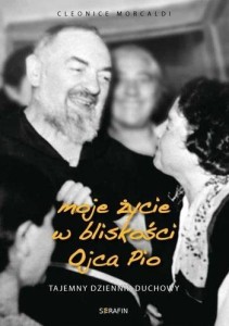 MOJE ŻYCIE W BLISKOŚCI OJCA PIO - TAJEMNY DZIENNIK