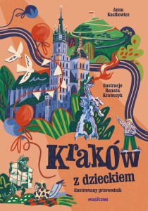 KRAKÓW Z DZIECKIEM. ILUSTROWANY PRZEWODNIK