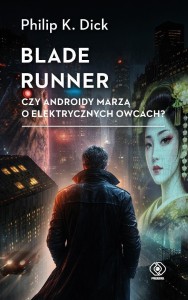 BLADE RUNNER. CZY ANDROIDY MARZĄ O ELEKTRYCZNYCH..