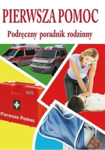 PIERWSZA POMOC - PODRĘCZNY PORADNIK RODZINNY