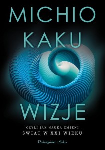WIZJE, CZYLI JAK NAUKA ZMIENI ŚWIAT W XXI WIEKU