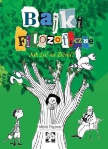 BAJKI FILOZOFICZNE. JAK ŻYĆ NA ZIEMI?