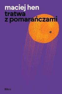 TRATWA Z POMARAŃCZAMI, MACIEJ HEN