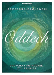 ODDECH. ODDYCHAJ ŚWIADOMIE, ŻYJ LEPIEJ