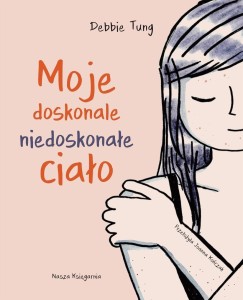 MOJE DOSKONALE NIEDOSKONAŁE CIAŁO, DEBBIE TUNG