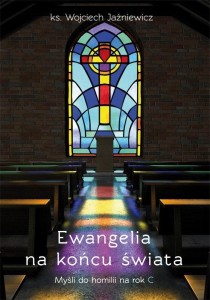 EWANGELIA NA KOŃCU ŚWIATA. MYŚLI DO HOMILII NA ROK